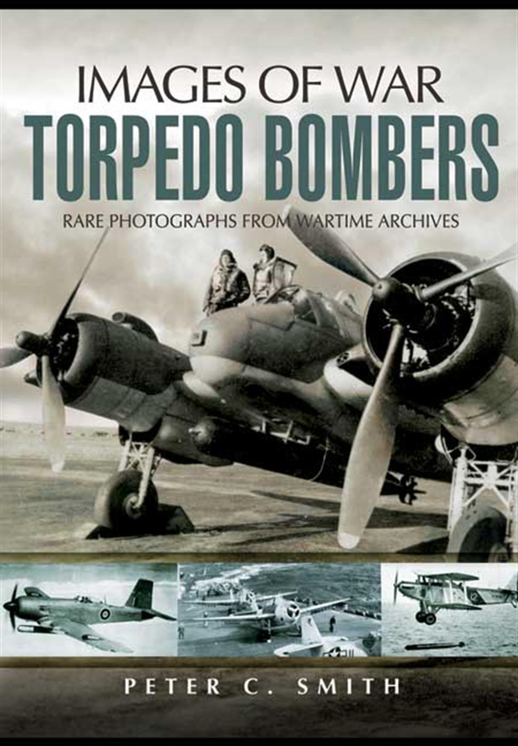 Pen & Sword  9781844156078 Images of War Book Torpedo Bombers Book by Peter C Smith