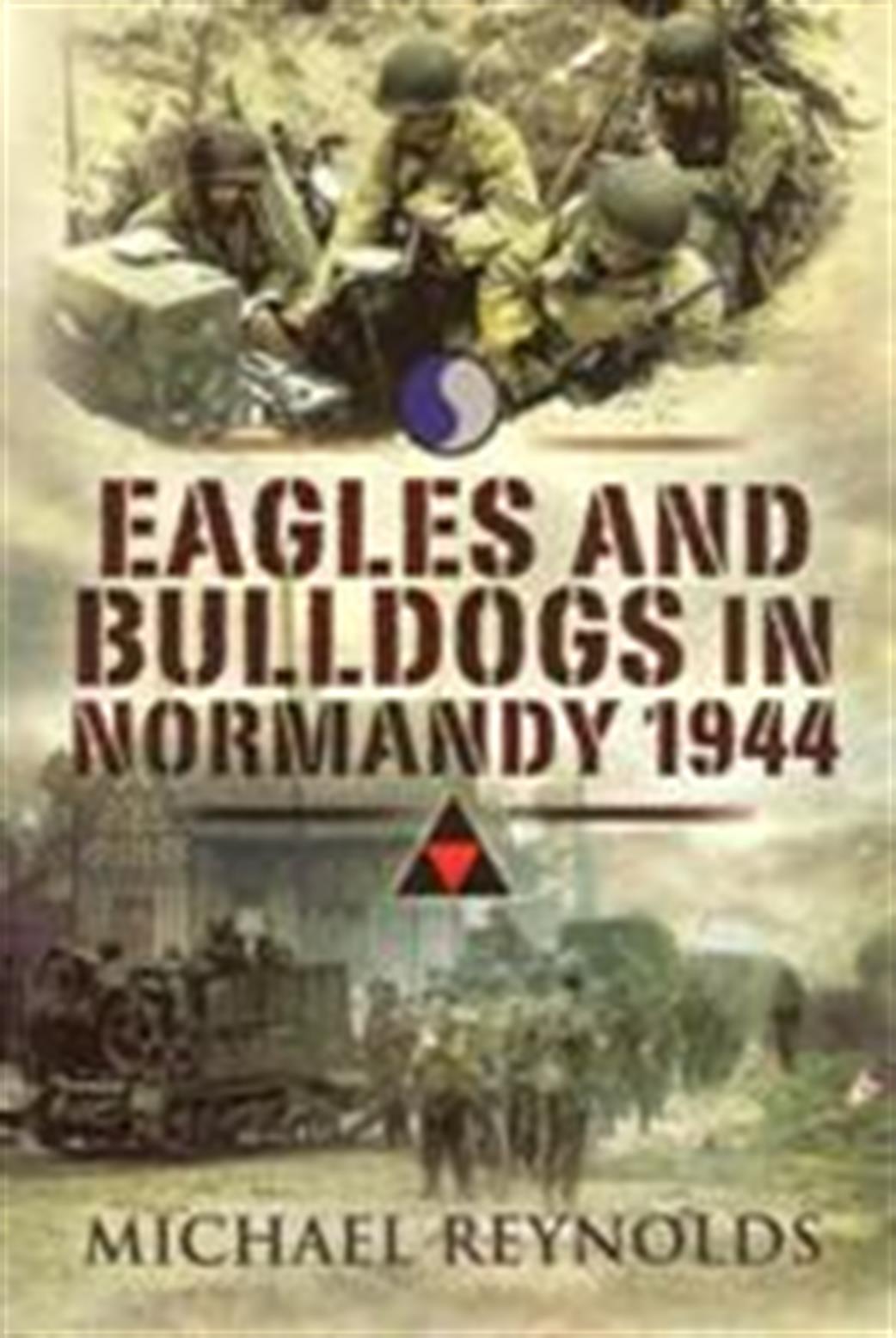 Pen & Sword  9781848841253 Eagles and Bulldogs in Normandy 1944 by Michael Reynolds
