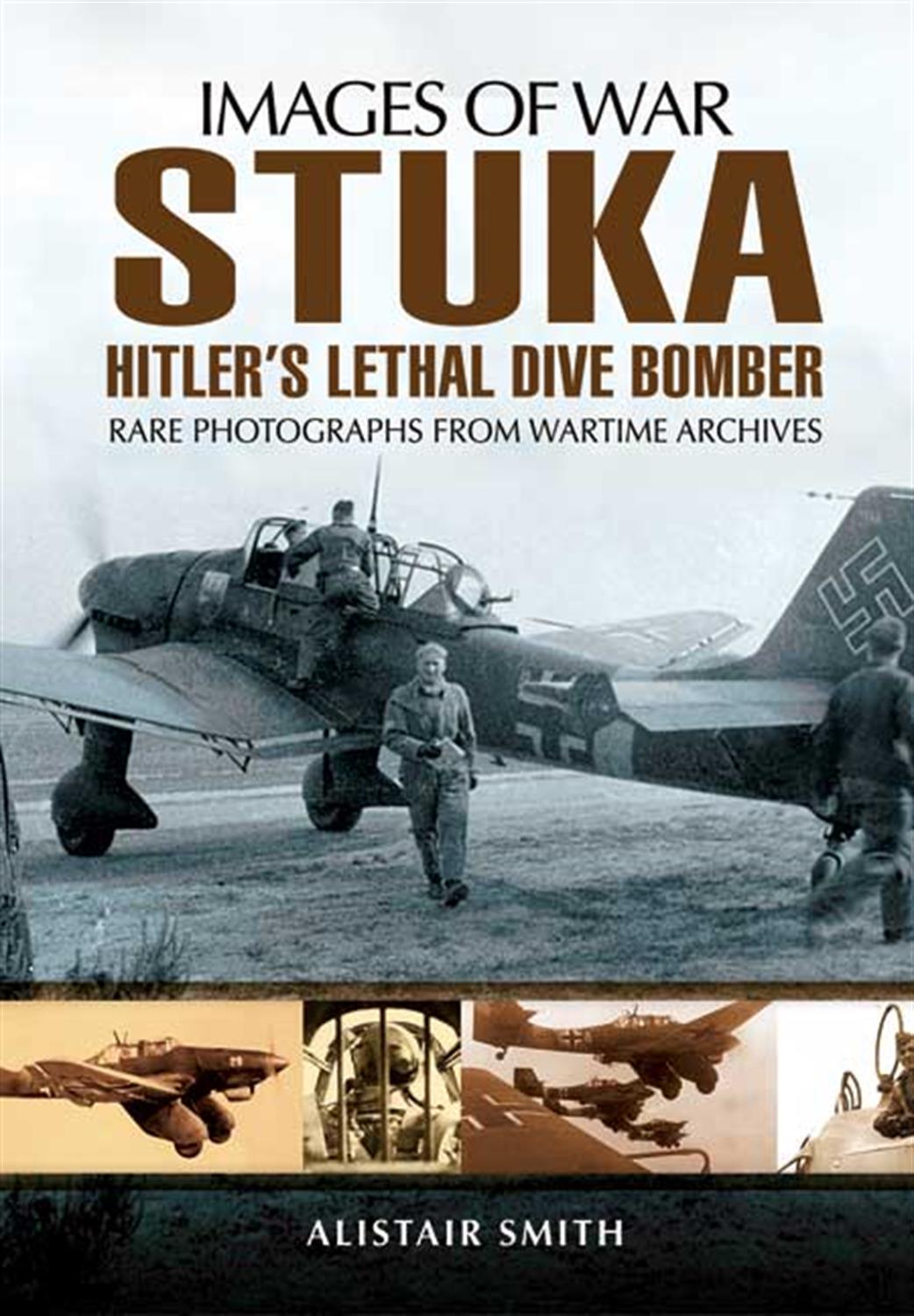 Pen & Sword  9781848848047 Images of War Stuka, Hitler’s Lethal Dive Bomber by Alistair Smith