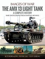 Pen &amp; Sword Images of War The AMX 13 Light TankRare photographs from wartime archives, many in full colour.Paperback. 238pp. 19cm by 24cm.