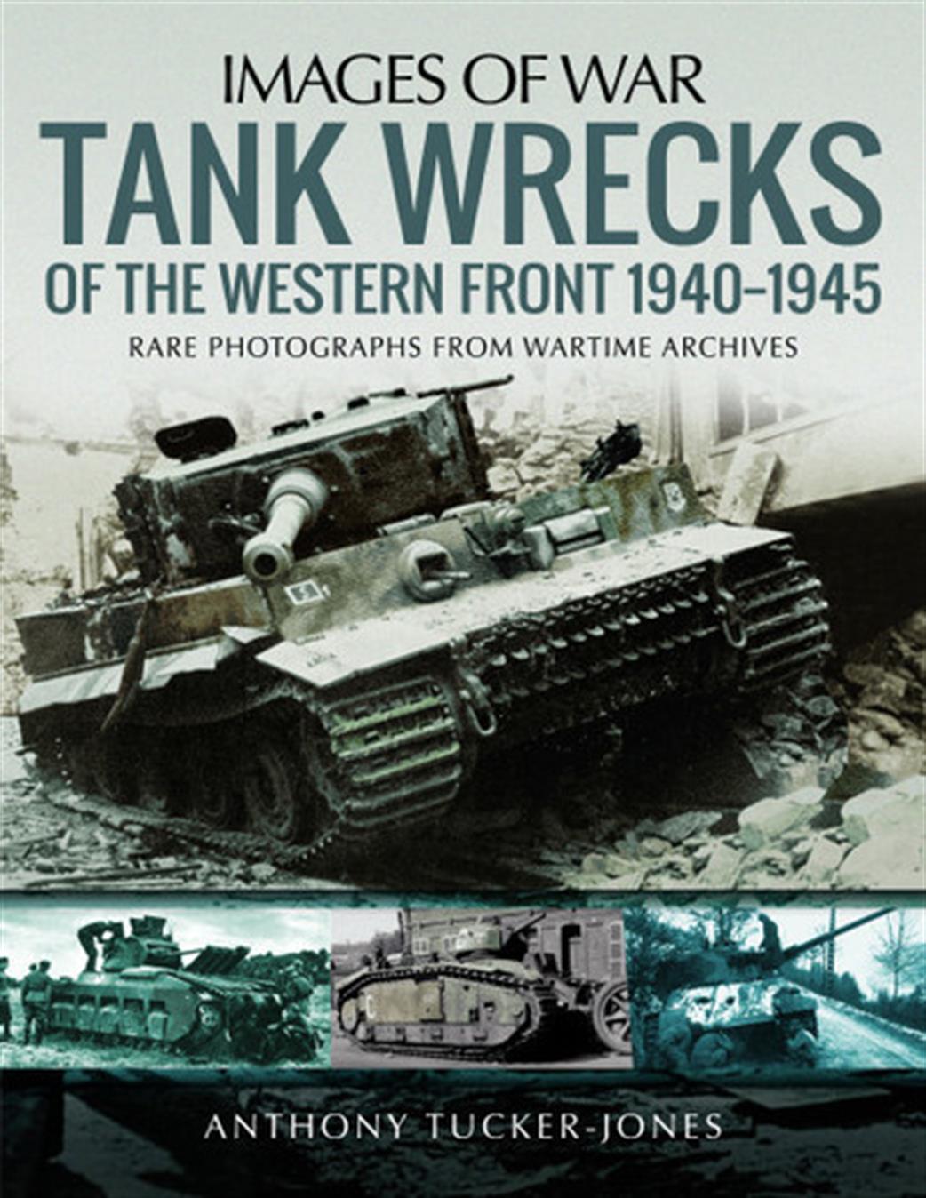 Pen & Sword  9781526741547 Images of War Tank Wrecks of the Western Front 1940-1945
