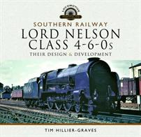 Pen &amp; Sword Southern Railway Lord Nelson Class 4-6-0s Their Design &amp; Development Book by Tim Hillier-Graves